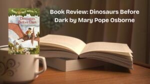 Book Review: Dinosaurs Before Dark by Mary Pope Osborne