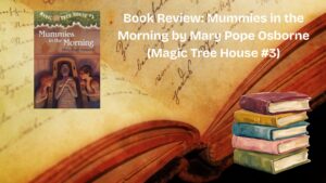 Book Review: Mummies in the Morning by Mary Pope Osborne (Magic Tree House #3)