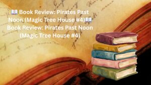 📖 Book Review: Pirates Past Noon (Magic Tree House #4)
